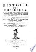 Histoire des empereurs et des autres princes qui ont regne durant le six premiers siecles de l'Eglise, ...