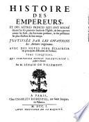 Histoire des empereurs et des autres princes qui ont régné durant les 6 prem. siècles de l'Eglise