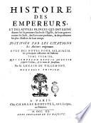 Histoire des empereurs, et des autres princes qui ont regné durant les six premiers siecles de l'Eglise, de leur guerres contre les Juis, des escrivains profanes, & des personnes les plus illustres de leur temps. ... Tome premier [-sixieme]. Par M. Lenain De Tillemont