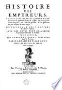 HISTOIRE DES EMPEREURS, ET DES AUTRES PRINCES QUI ONT REGNÉ durant les six premiers siecles de l'Eglise, de leurs guerres contre les Juifs, des Ecrivains profanes, & des personnes les plus illustres de leur temps