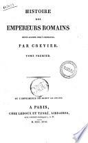 Histoire des empereurs Romains depuis Auguste jusqu'à Constantin. Par Crevier