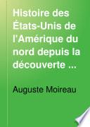 Histoire des États-Unis de l'Amérique du nord depuis la découverte du nouveau continent jusqu'à nos jours: Les États-Unis de 1776 à 1800