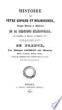 Histoire des fetes civiles et religieuses, usages anciens et modernes de la Belgique meridionale (etc.)