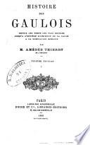 Histoire des Gaulois depuis les temps les plus recul B es jusqu'a l'enti B ere soumission de la Gaule a la domination romaine