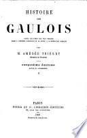 Histoire des Gaulois, depuis les temps les plus reculés jusqu'à l'entière soumission de la Gaule à la domination romaine. Troisième édition