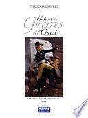 Histoire des Guerres de l'Ouest - Vendée, Chouannerie (1792-1815) - Tome I