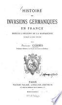 Histoire des invasions germaniques en France depuis l'origine de la monarchie jusqu'a nos jours par
