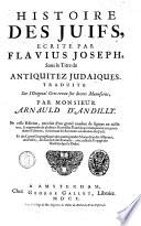 Histoire des Juifs ecrite par Flauius Joseph, sous le titre de antiquitez Judaiques traduite sur l'original Grec, reveu su divers manuscrits. Par mr Arnauld d'Andilly. Nouvelle édition, enrichie d'un grand nombre de figures en taille douce ...