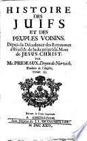 Histoire des Juifs et des peuples voisins, depuis la décadence des royaumes d'Israel et de Juda jusqu'a la mort de Jesus-Christ