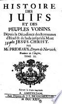 Histoire des juifs et des peuples voisins, depuis la decadence des royaumes d'Israel et de Juda jusqu' a la mort de Jesus-Christ. Traduite de l'Anglois