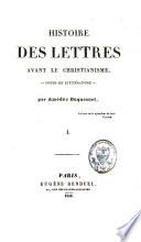 Histoire des lettres avant le christianisme et du premier jusqu'au XVIIIe siècle