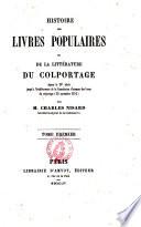 Histoire des livres populaires ou de la litterature du colportage depuis le 15. siecle jusqu'a l'etablissement de la Commission d'examen des livres du colportage (30 novembre 1852) par Charles Nisard