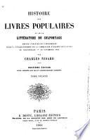 Histoire des livres populaires, ou de la littérature du colportage, depuis le 15e siècle jusqu'a l'etablissement de la Commission d'examen des livres du colportage (30 Novembre 1852).