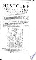 Histoire des martyrs persecutez et mis a mort pour la verité de l'Euangile, depuis le temps des Apostres iusques à l'an 1574. Comprinse en dix liures ... Reueuë [by Eustache Vignon],&augmentee d'vn tiers [by Simon Goulart] en ceste derniere Edition [of “Le Livre des martyrs”]... Auec deux indices, etc