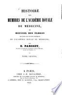 Histoire des Membres de l'Académie de Medecine, ou recueil des eloges lus dans les Séances publiques de l'Academie, Royale de Medecine