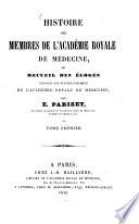 Histoire des Membres de l'Académie de Medecine, ou recueil des eloges lus dans les Séances publiques de l'Academie, Royale de Medecine