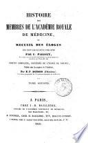 Histoire des membres de l'Académie royale de médecine, ou Recueil des éloges lus dans les séances publiques par E. Pariset