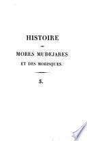Histoire des Mores Mudéjares et des Morisque, ou des Arabes d'Espagne sous la Dominations des Chrétiens