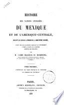 Histoire des nations civilisées du Mexique et de l'Amérique-Centrale, durant les siècles antérieurs à Christophe Colomb écrite sur des documents originaux et entièrement inédits, puisés aux anciennes archives des indigènes par M. l'abbé Brasseur de Bourbour