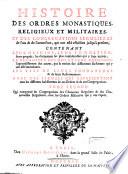 Histoire Des Ordres Monastiques, Religieux Et Militaires Et Des Congregations Seculieres de l'un et de l'autre sexe, qui ont esté éstablies jusqu'à présent