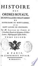 Histoire des ordres royaux, hospitaliers-militaires de Notre-Dame du Mont-Carmel et de Saint-Lazare de Jérusalem,par M. Gautier de Sibert,...