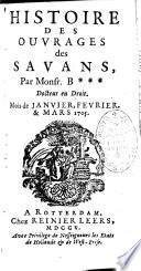 Histoire des ouvrages des sçavans, par M. B****, docteur en droit (H. Basnage, sr de Beauval)