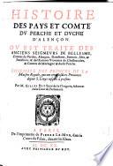 Histoire des pays et comte du Perche et duche d'Alencon, ou est traite des anciens seigneurs de Bellesme, comtes du Perche ... et des Rotrous c vicomtes de Chasteaudun