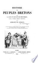 Histoire des peuples bretons dans la Gaule et dans les îles Britanniques, langue, coutumes, mœurs et institutions, etc