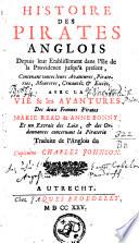 Histoire des pirates anglois depuis leur etablissement dans l'isle de la Providence, jusqu'à present, contenant toutes leurs avantures, pirateries, meurtres, cruautez & excez