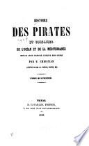 Histoire des pirates et corsaires de l'Océan et de la Méditerranée depuis leur origine jusqu'à nos jours