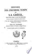 Histoire des premiers temps de la Grèce, depuis Inachus jusqu'a la chute des Pisistratides, pour servir d'introduction a la description de la Grece de Pausanias. Avec des tableaux généalogiques des principales familles de la Grèce, par M. Clavier, membre de l'Institut et professeur au Collége de France. Tome premier [-troisieme]