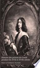 Histoire des princes de Condé pendant les XVIe et XVIIe siècles