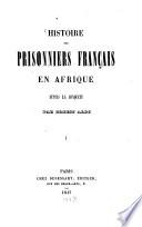 Histoire des prisonniers Français en Afrique depuis la conquête