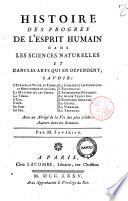Histoire des progres de l'esprit humain dans les sciences naturelles et dans les arts qui en dependent; savoir: l'espace, le vuide, le temps... Avec un abrege de la vie des plus celebres auteurs dans ces sciences. Par M. Saverien