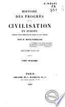 Histoire des progrès de la civilisation en Europe depuis l'ère chrétienne jusqu'au XIXe siècle