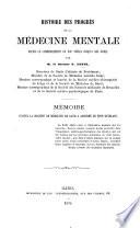 Histoire des progrès de la médecine mentale depuis le commencement du XIXe siècle jusqu'à nos jours ... Mémoire, etc. (Extrait des Annales de la Société de Médecine de Gand.).