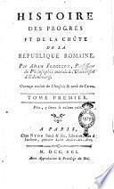 Histoire des progrès et de la chûte de la république romaine. Par Adam Ferguson, professeur de philosophie morale à l'Université d'Edimbourg. Ouvrage orné de cartes & traduit de l'anglois. Tome premier [-septième] ..
