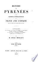 Histoire des Pyrenées et des rapports internationaux de la France avec l'Espagne ... Annales de la Catalogne, de l'Aragon, de la Navarre, etc