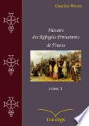 Histoire des Réfugiés Protestants de France, tome 1