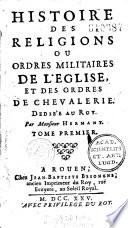 Histoire des religions ou ordres militaires de l'Eglise et des ordres de chevalerie... par Monsieur Jean Hermant