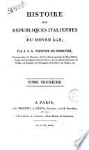 Histoire des républiques italiennes du moyen âge. Par J.C.L. Simonde Sismondi; ... Tome premier [-seizième]