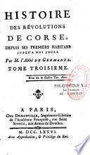 Histoire des révolutions de Corse, depuis ses premiers habitans jusqu'à nos jours. Par M. l'abbé de Germanes,... Tome premier [-Tome troisième]