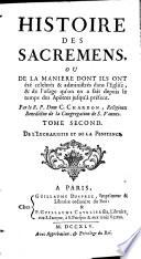 Histoire des sacremens, ou de la maniere dont ils ete celebres et administres dans l'eglise (etc.)
