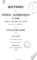 Histoire des sciences mathematiques en Italie depuis la Renaissance des lettres jusq'a la fin du dix-septieme siecle par Guillaume Libri