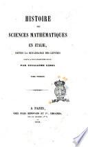 Histoire des sciences mathématiques en Italie, depuis la renaissance des lettres jusqu'à la fin du 17. siècle par Guillaume Libri