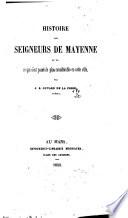 Histoire des seigneurs de Mayenne et de ce qui s'est passé de plus considérable en cette ville