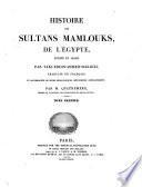 Histoire des sultans mamlouks, de l'Égypte, écrite en arabe par Taki-Eddin-Ahmed-Makrizi