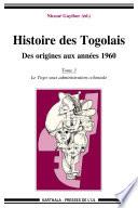 Histoire des Togolais. Des origines aux années 1960 (Tome 3 : le Togo sous administration coloniale)