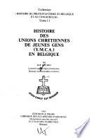 Histoire des Unions chretiennes de jeunes gens (Y.M.C.A.) en Belgique