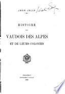 Histoire des Vaudois des Alpes et de leurs colonies